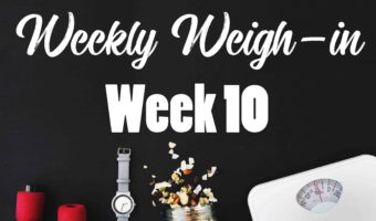 weekly weigh-in week 10