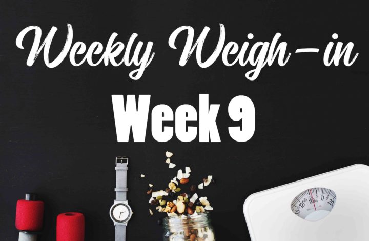 Weekly Weigh-in Week 9